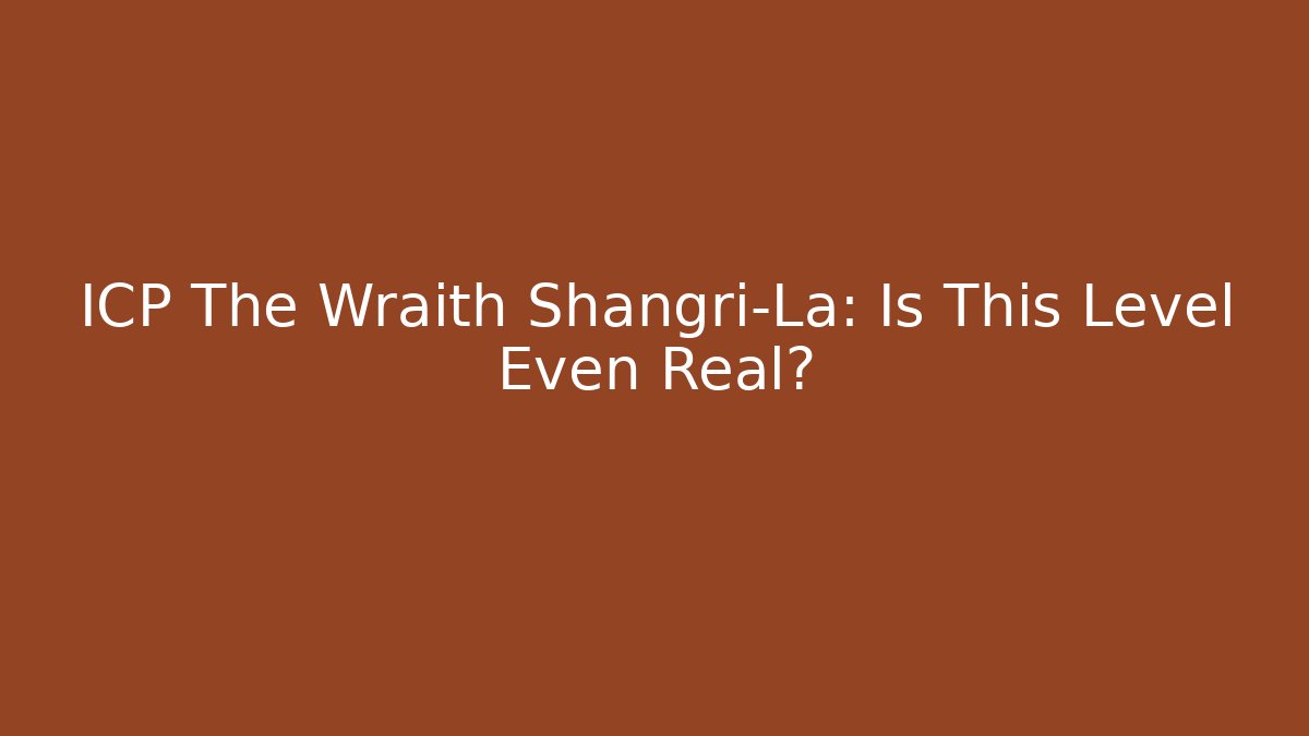 ICP The Wraith Shangri-La: Is This Level Even Real?