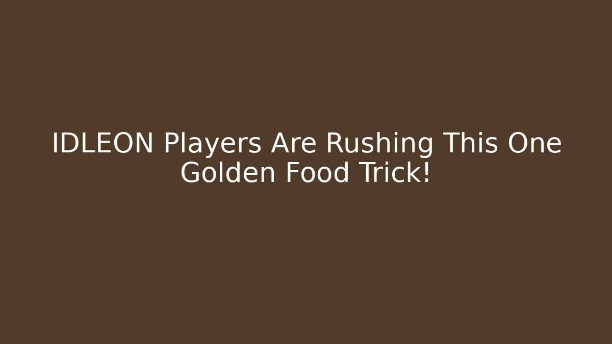 IDLEON Players Are Rushing This One Golden Food Trick!