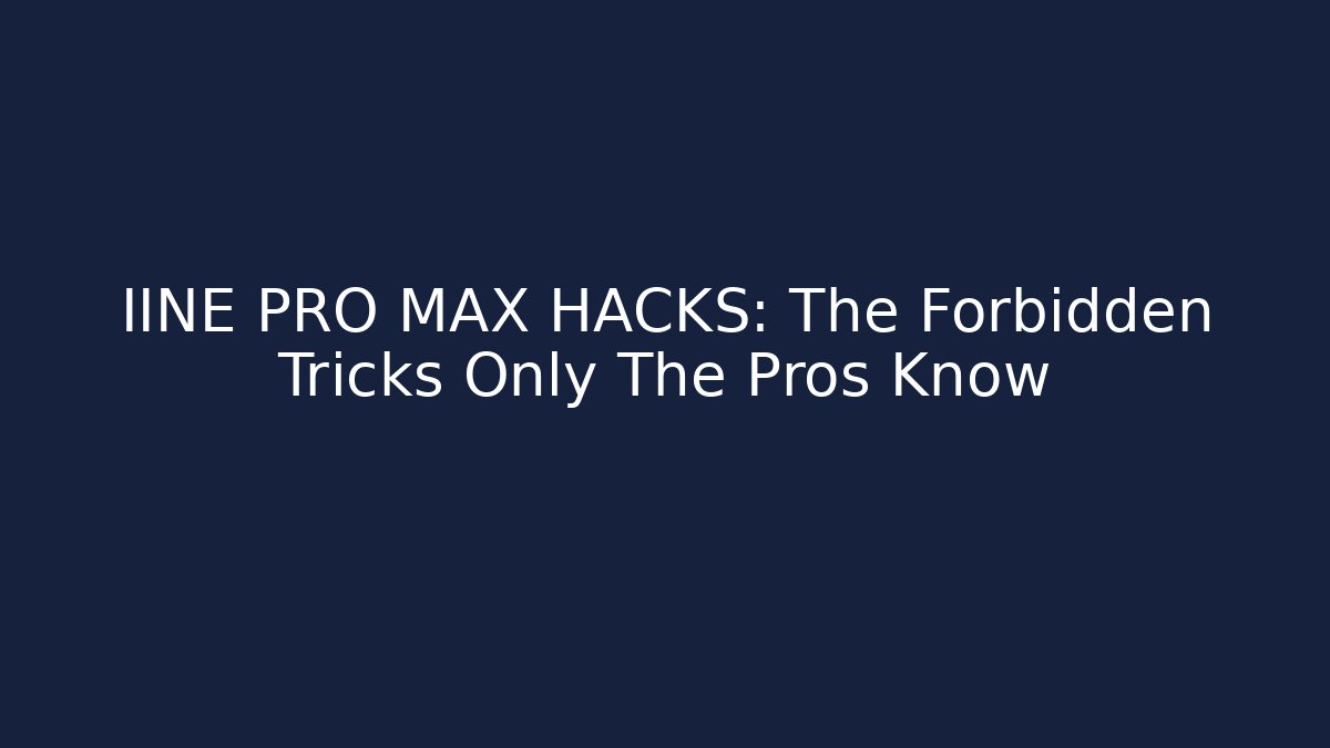 IINE PRO MAX HACKS: The Forbidden Tricks Only The Pros Know