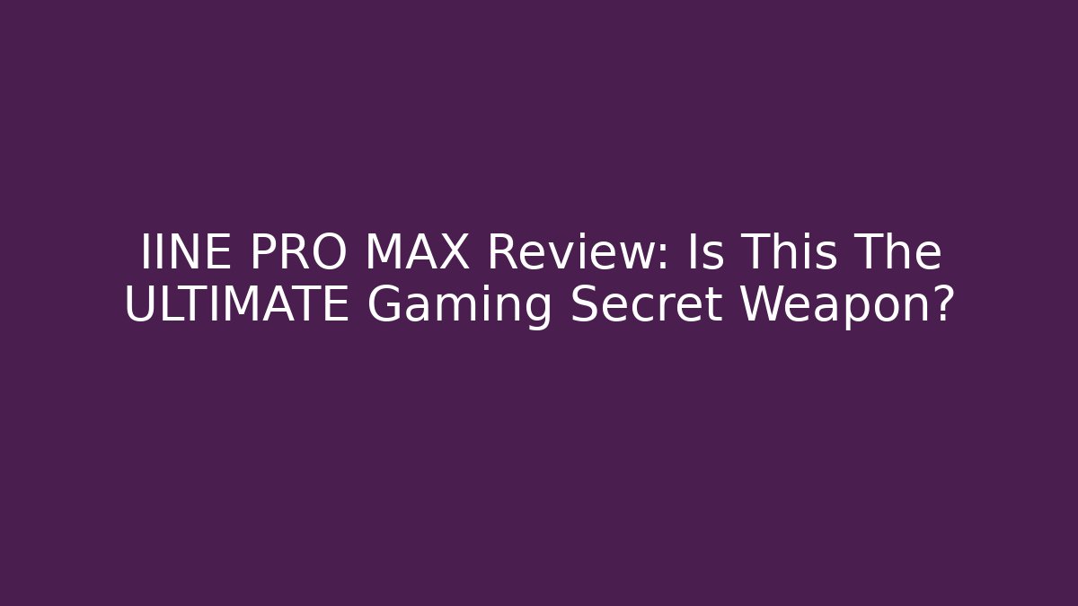 IINE PRO MAX Review: Is This The ULTIMATE Gaming Secret Weapon?