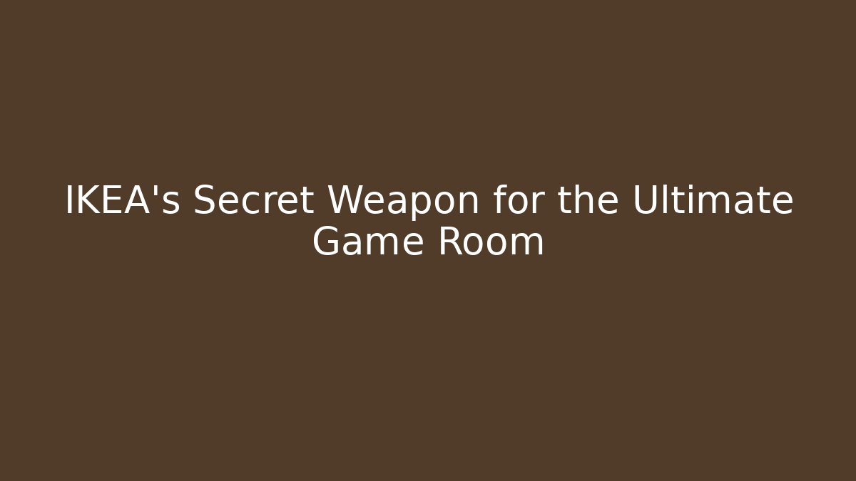 IKEA’s Secret Weapon for the Ultimate Game Room
