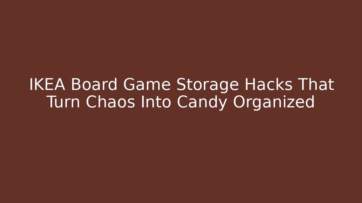 IKEA Board Game Storage Hacks That Turn Chaos Into Candy Organized