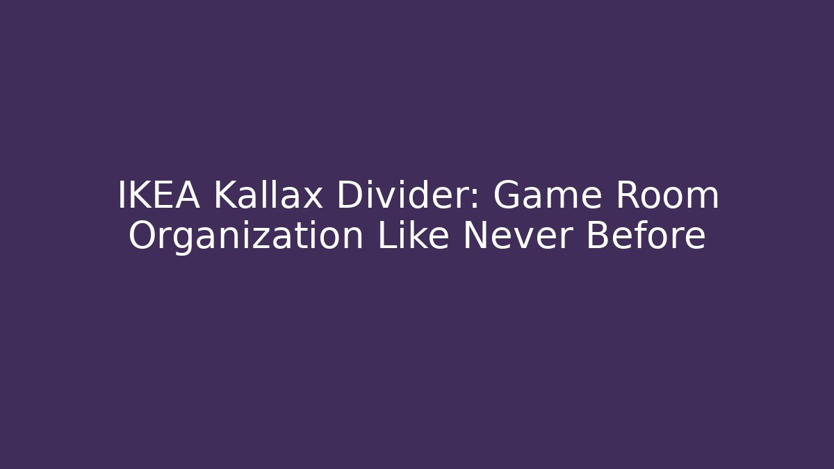 IKEA Kallax Divider: Game Room Organization Like Never Before