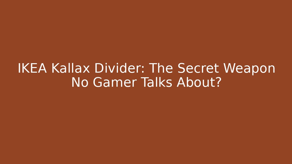 IKEA Kallax Divider: The Secret Weapon No Gamer Talks About?