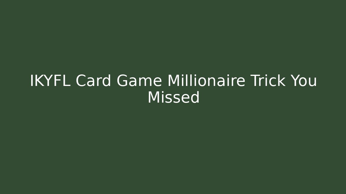 IKYFL Card Game Millionaire Trick You Missed