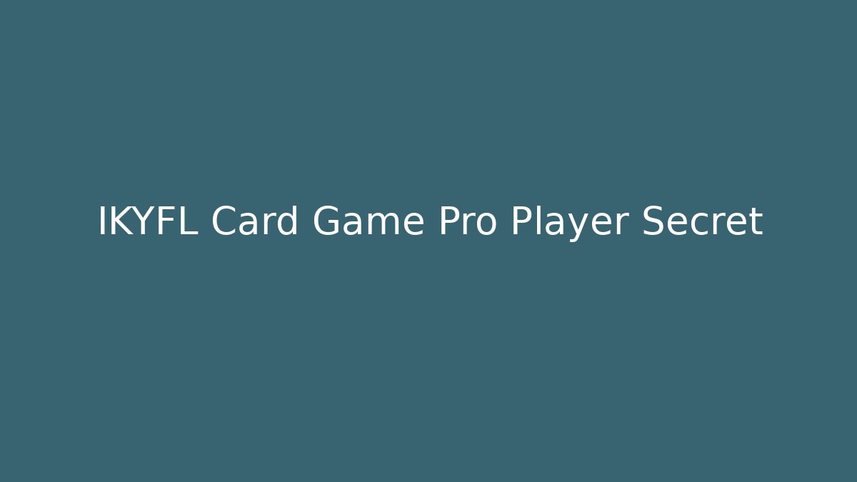 IKYFL Card Game Pro Player Secret