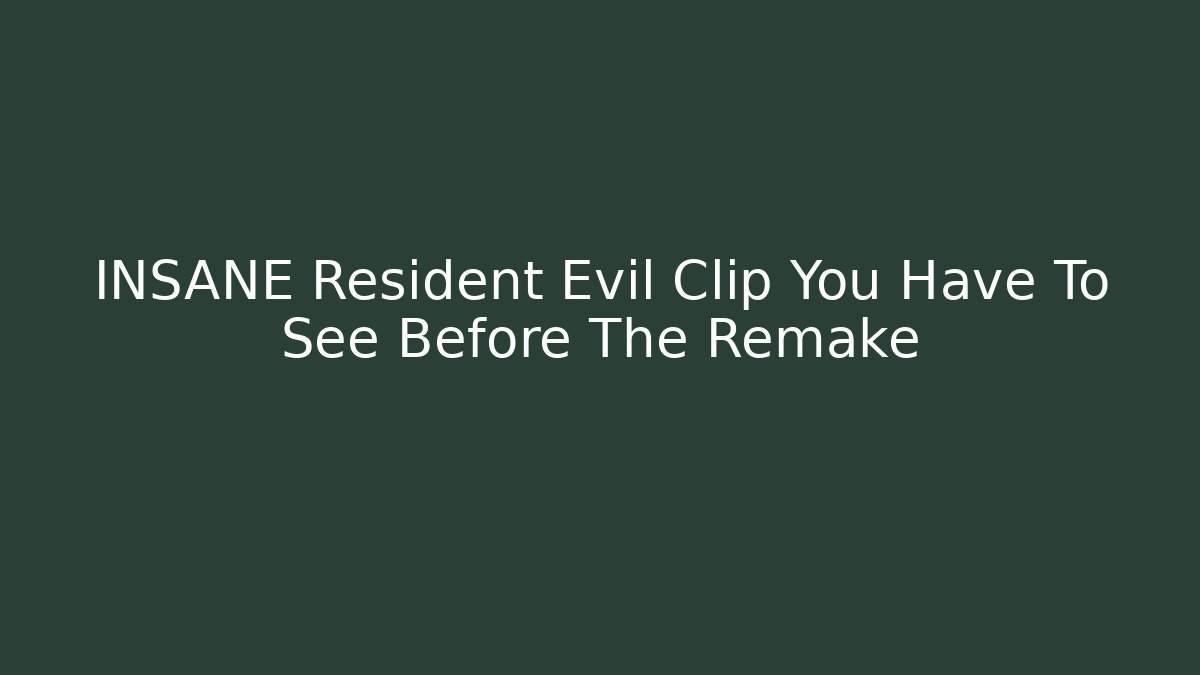 INSANE Resident Evil Clip You Have To See Before The Remake