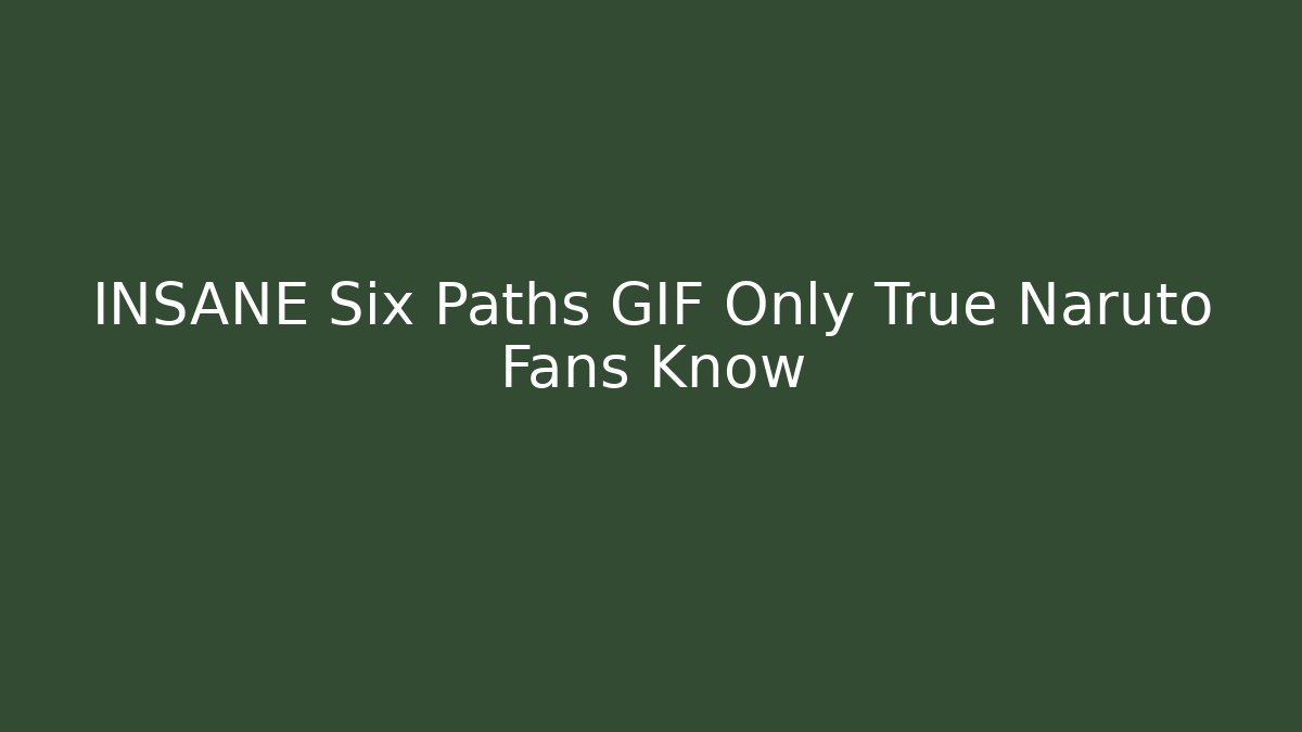 INSANE Six Paths GIF Only True Naruto Fans Know