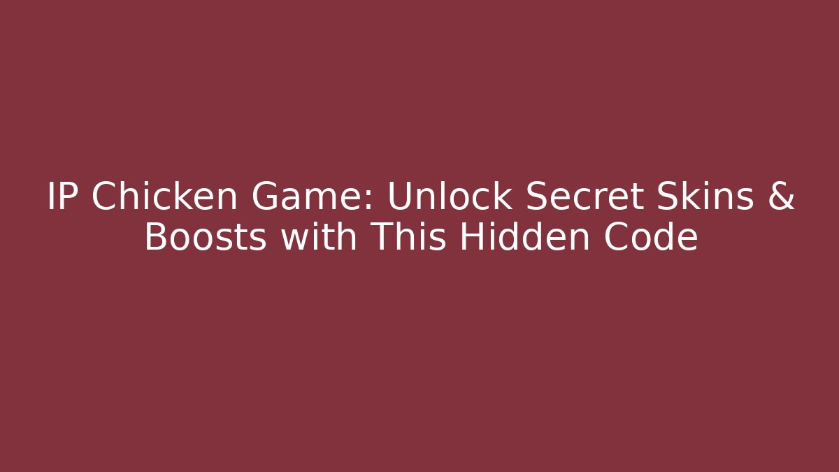 IP Chicken Game: Unlock Secret Skins & Boosts with This Hidden Code