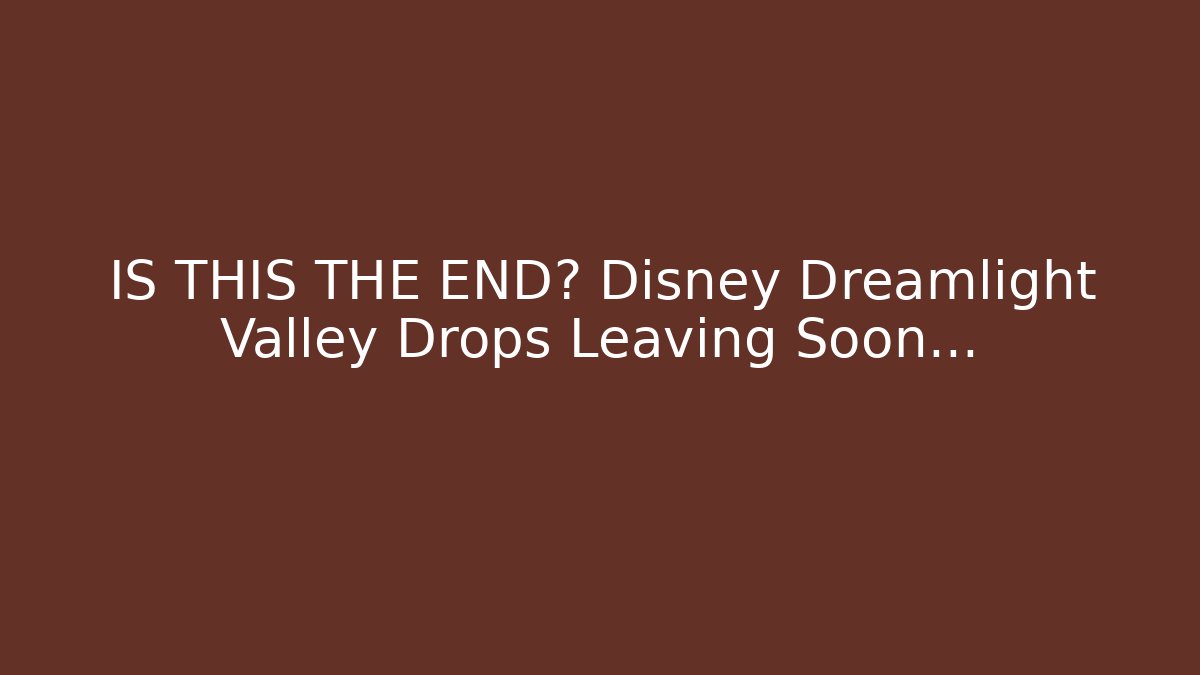 IS THIS THE END? Disney Dreamlight Valley Drops Leaving Soon…