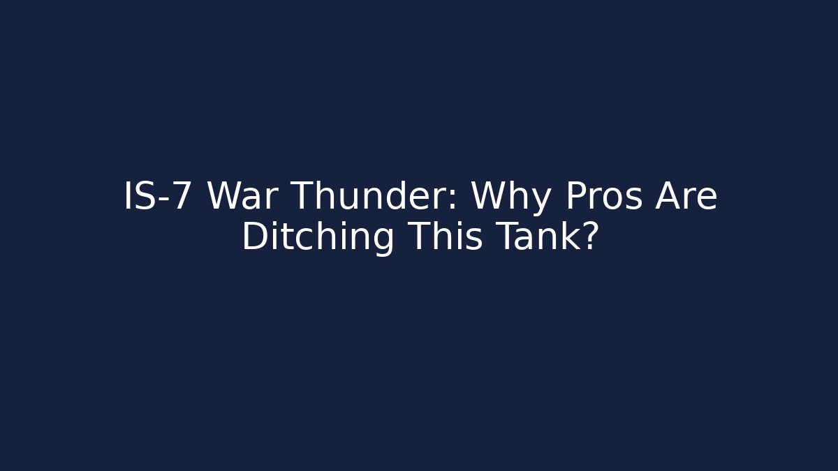 IS-7 War Thunder: Why Pros Are Ditching This Tank?