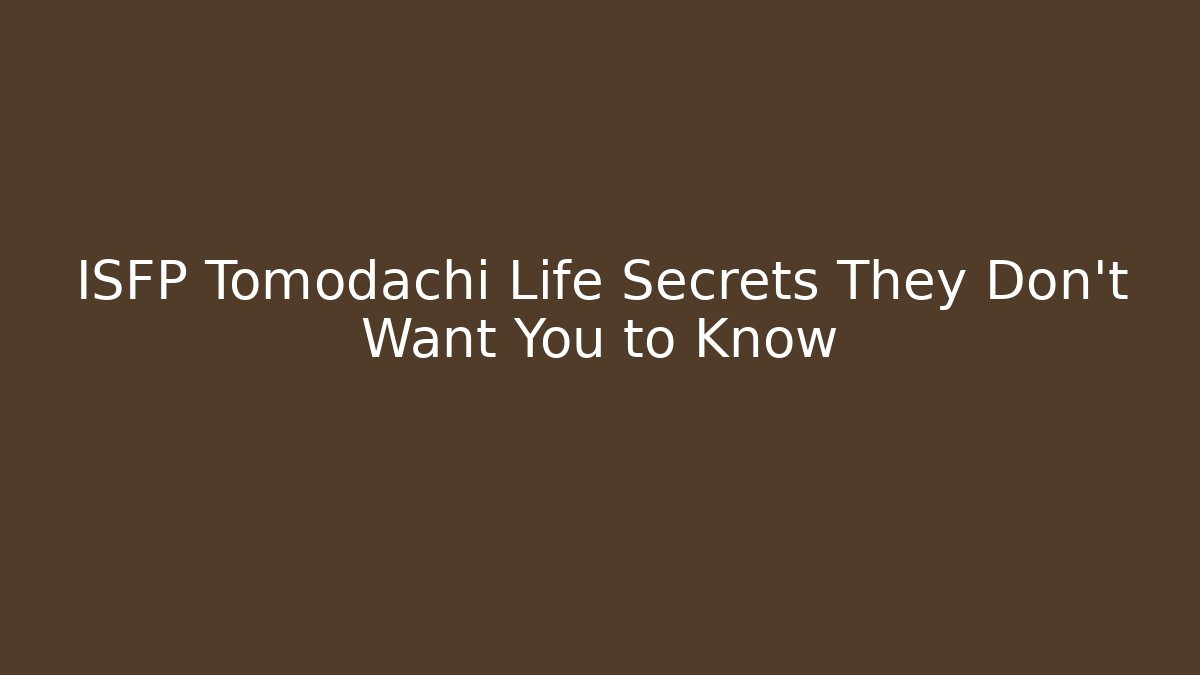 ISFP Tomodachi Life Secrets They Don't Want You to Know
