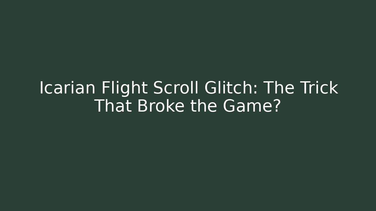 Icarian Flight Scroll Glitch: The Trick That Broke the Game?
