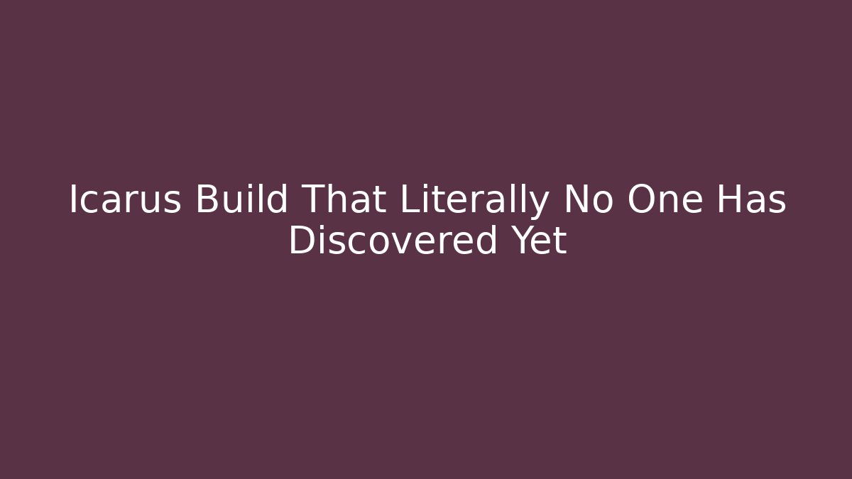 Icarus Build That Literally No One Has Discovered Yet