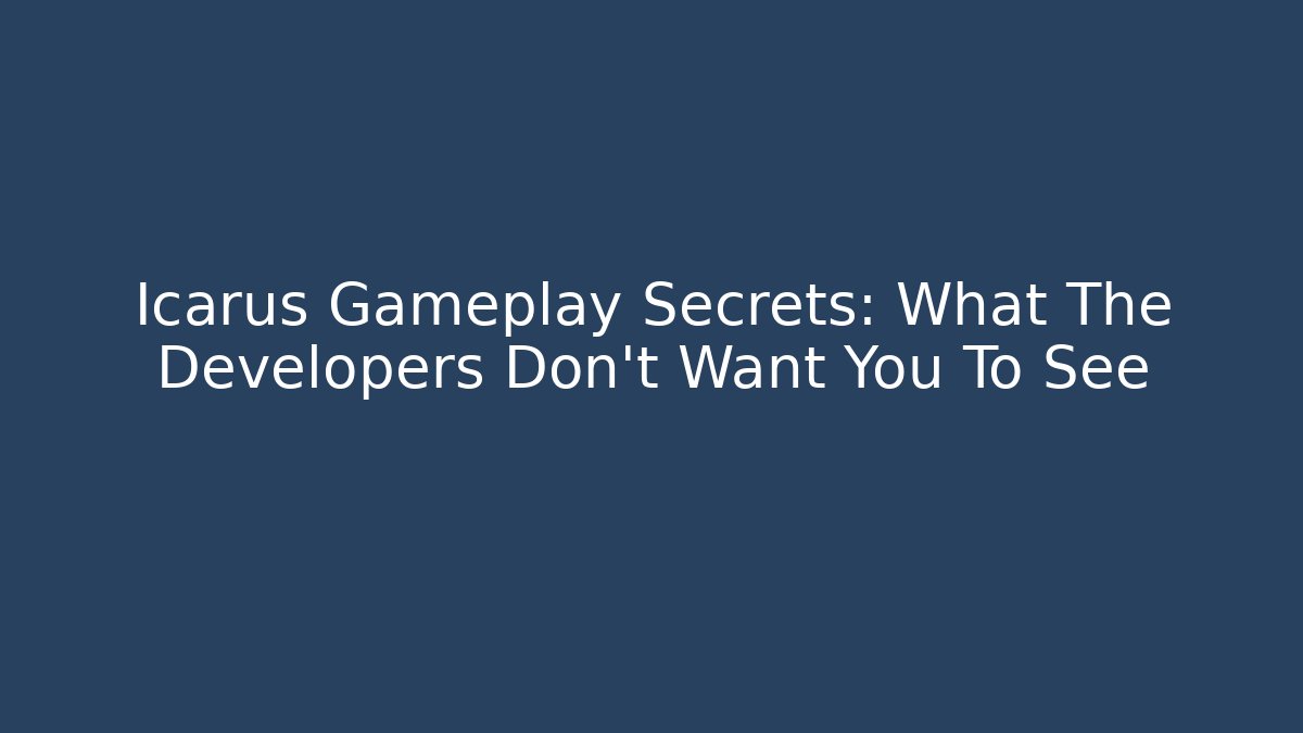 Icarus Gameplay Secrets: What The Developers Don't Want You To See