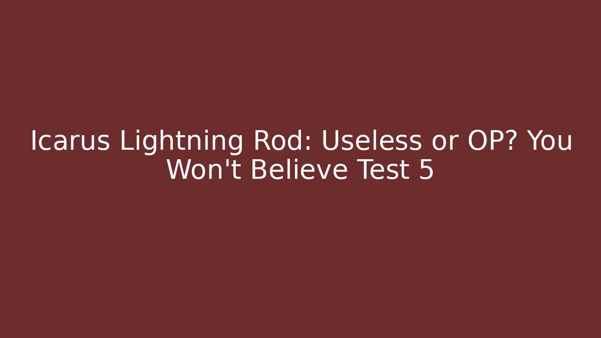 Icarus Lightning Rod: Useless or OP? You Won't Believe Test 5 - Create More Assets