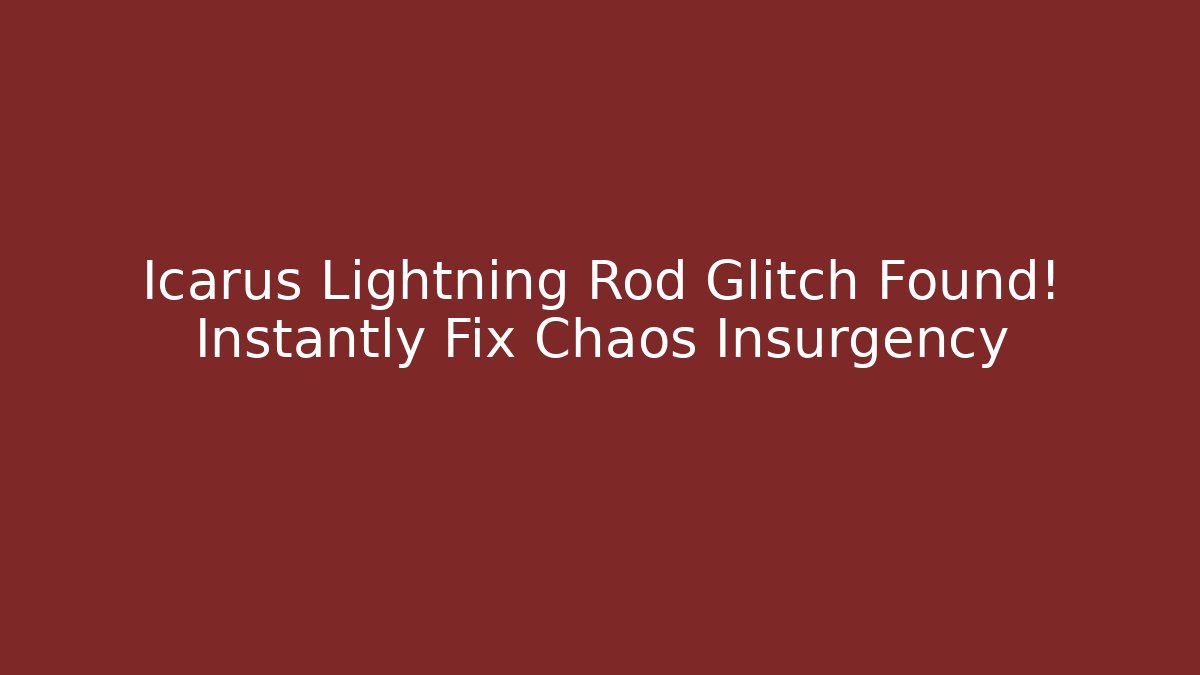 Icarus Lightning Rod Glitch Found! Instantly Fix Chaos Insurgency