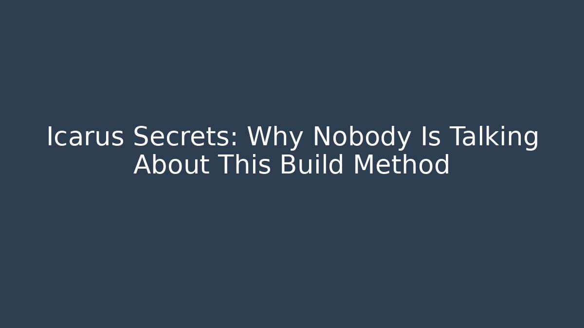 Icarus Secrets: Why Nobody Is Talking About This Build Method