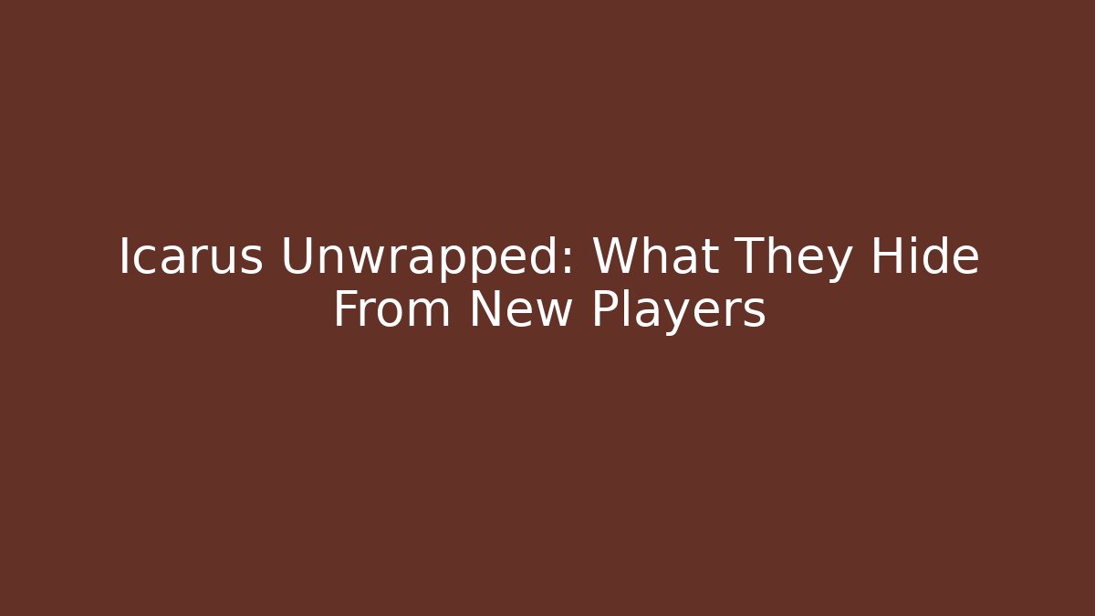 Icarus Unwrapped: What They Hide From New Players - Create More Assets