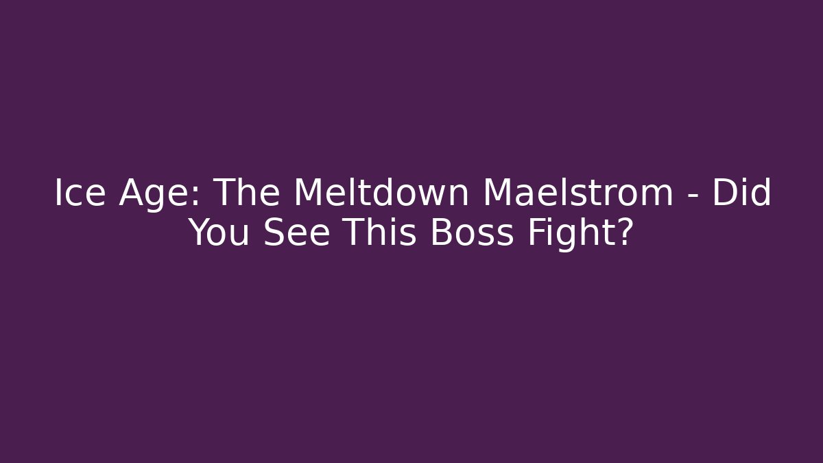Ice Age: The Meltdown Maelstrom - Did You See This Boss Fight?