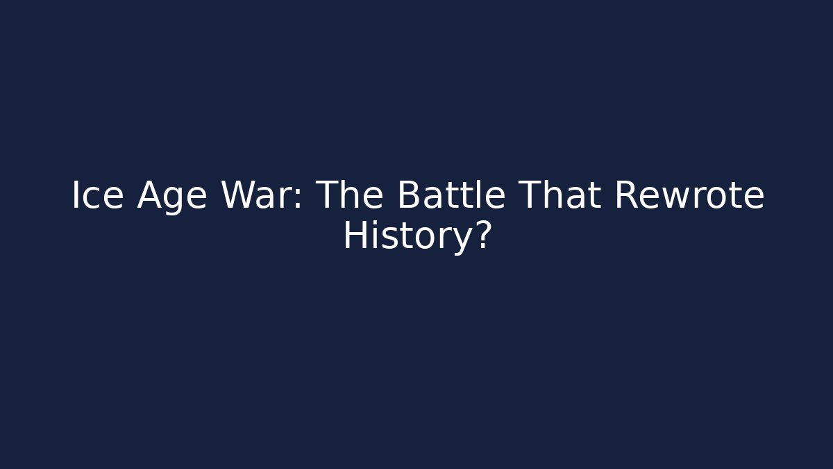 Ice Age War: The Battle That Rewrote History?