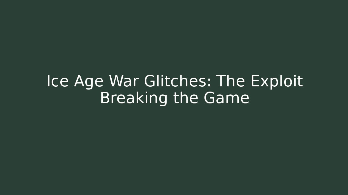 Ice Age War Glitches: The Exploit Breaking the Game