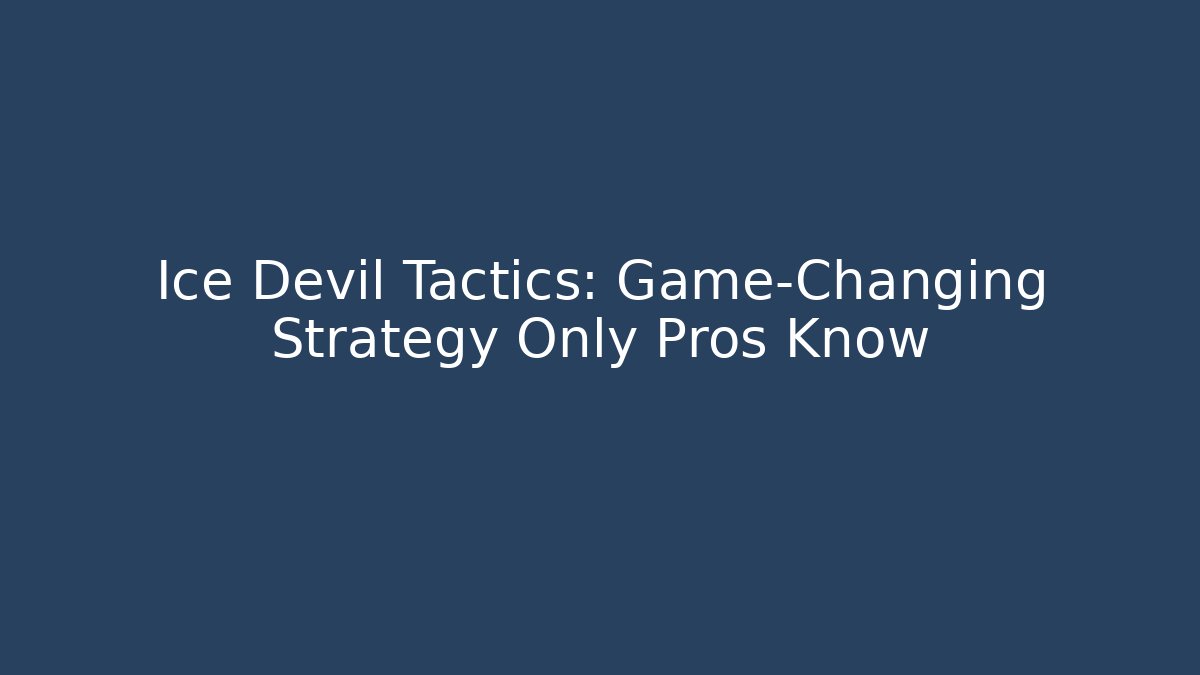 Ice Devil Tactics: Game-Changing Strategy Only Pros Know