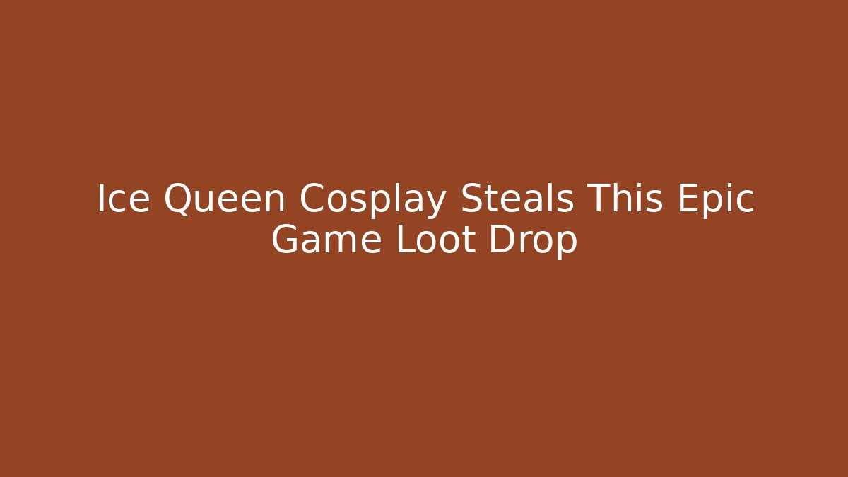 Ice Queen Cosplay Steals This Epic Game Loot Drop