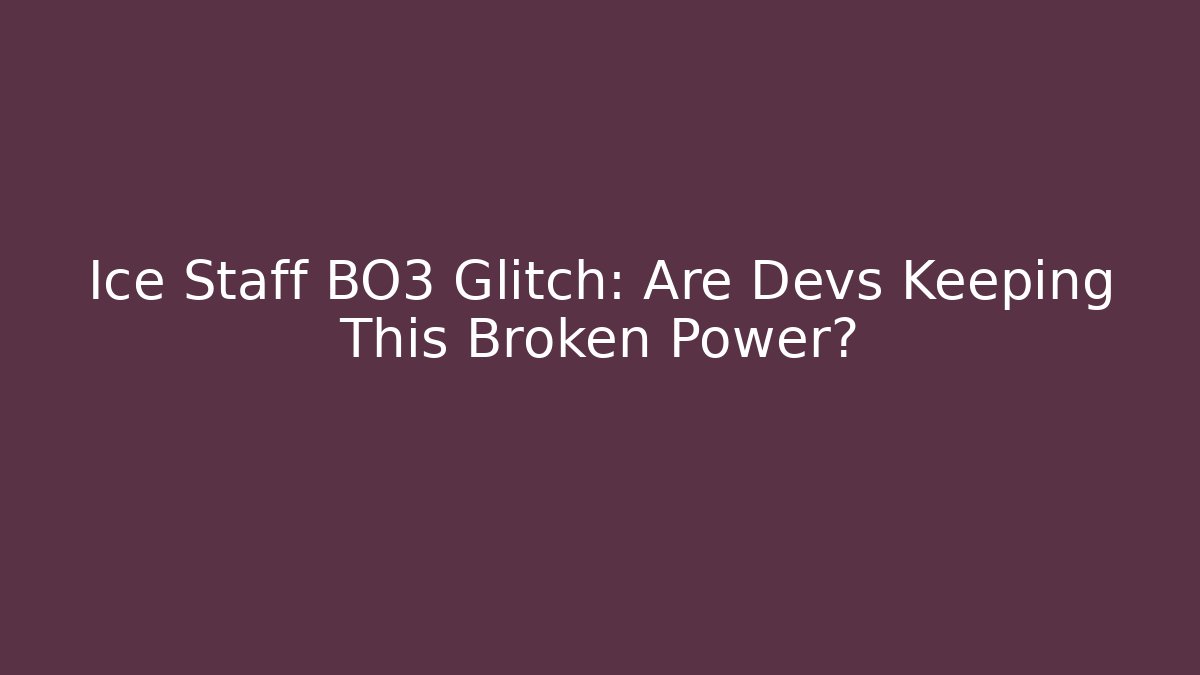Ice Staff BO3 Glitch: Are Devs Keeping This Broken Power?