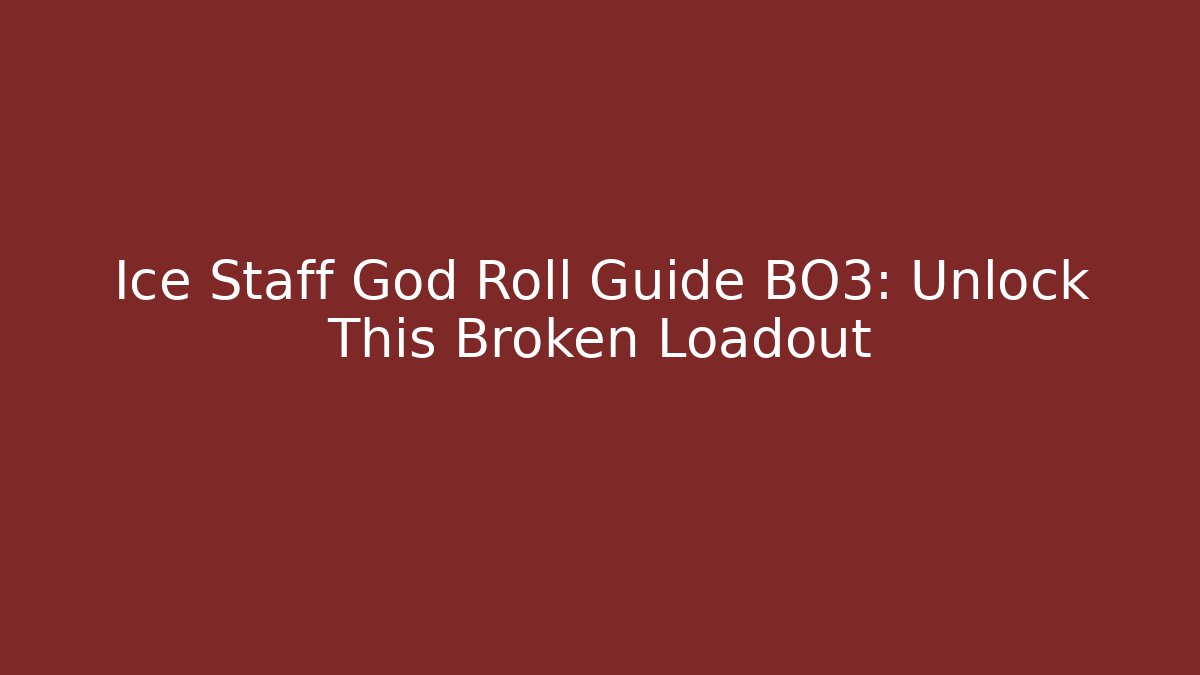 Ice Staff God Roll Guide BO3: Unlock This Broken Loadout