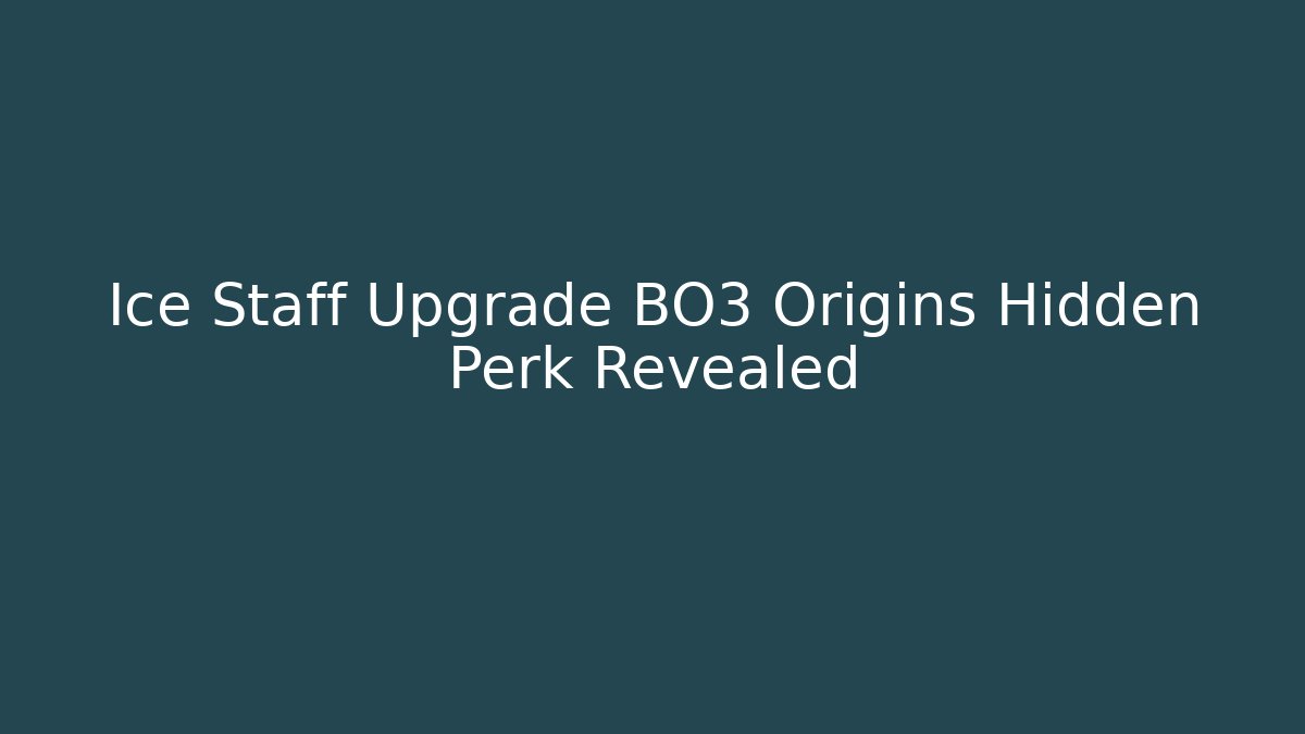 Ice Staff Upgrade BO3 Origins Hidden Perk Revealed