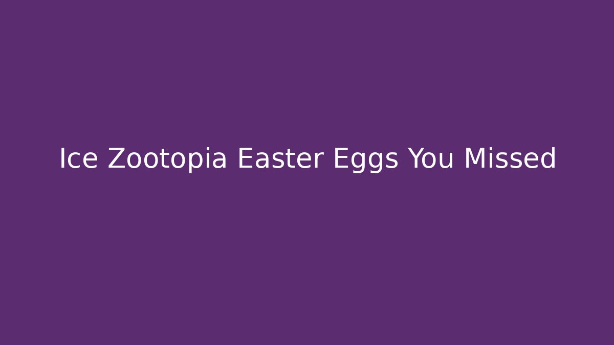 Ice Zootopia Easter Eggs You Missed