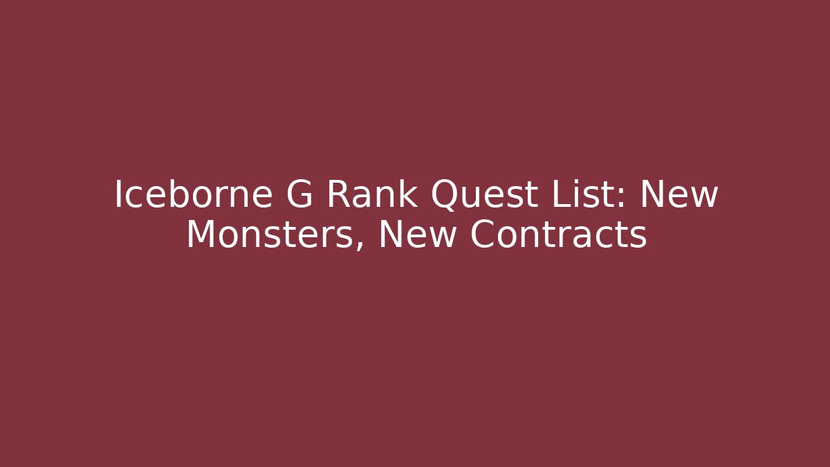 Iceborne G Rank Quest List: New Monsters, New Contracts