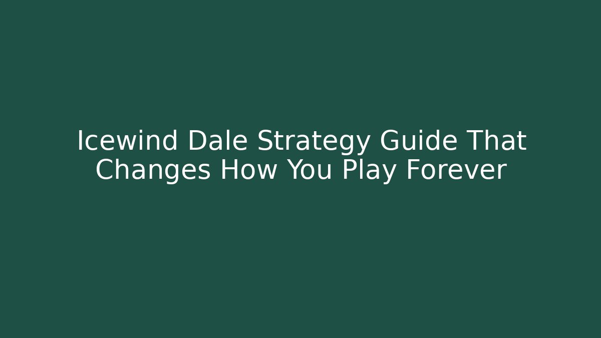 Icewind Dale Strategy Guide That Changes How You Play Forever - Create More Assets