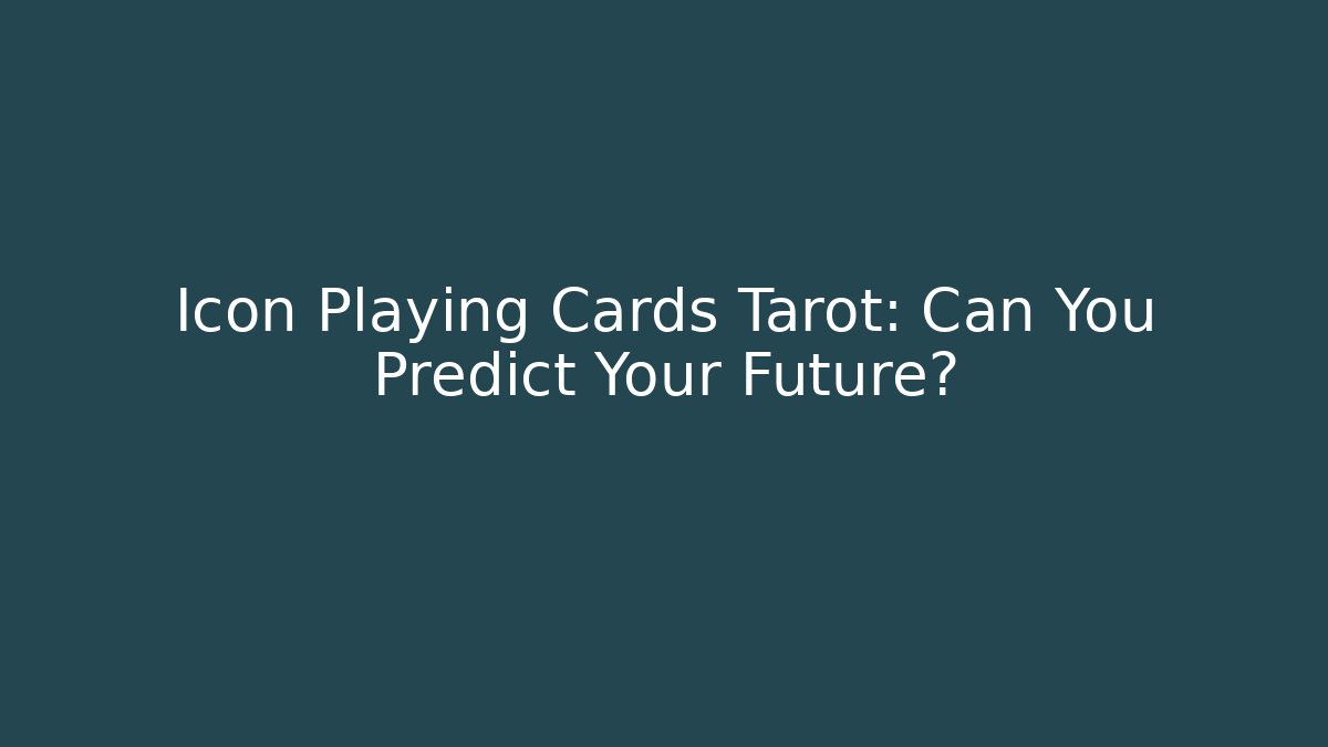 Icon Playing Cards Tarot: Can You Predict Your Future?