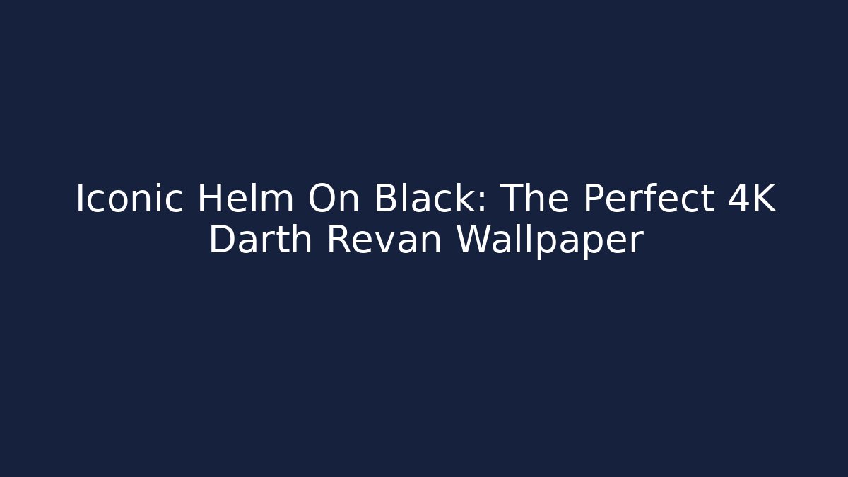 Iconic Helm On Black: The Perfect 4K Darth Revan Wallpaper