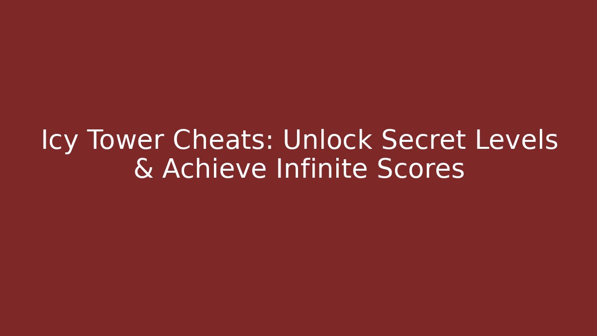 Icy Tower Cheats: Unlock Secret Levels & Achieve Infinite Scores