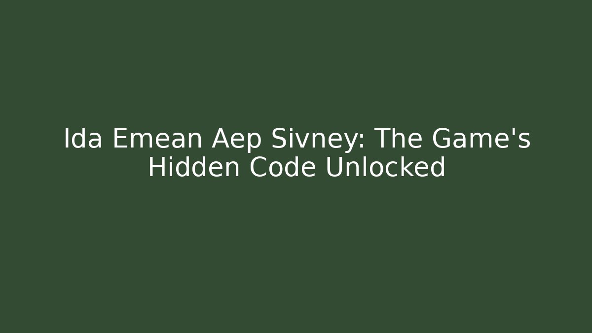 Ida Emean Aep Sivney: The Game’s Hidden Code Unlocked