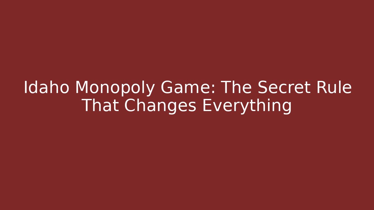 Idaho Monopoly Game: The Secret Rule That Changes Everything