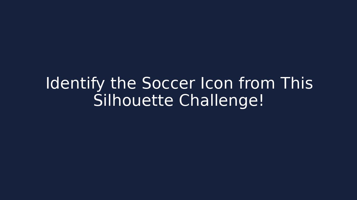 Identify the Soccer Icon from This Silhouette Challenge! - Create More Assets