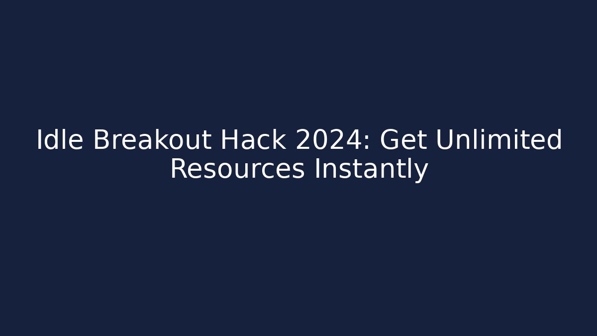 Idle Breakout Hack 2024: Get Unlimited Resources Instantly