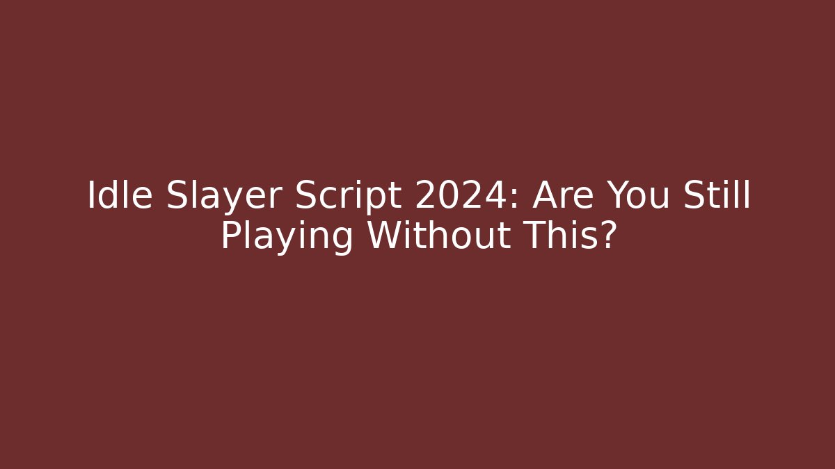 Idle Slayer Script 2024: Are You Still Playing Without This? - Create More Assets
