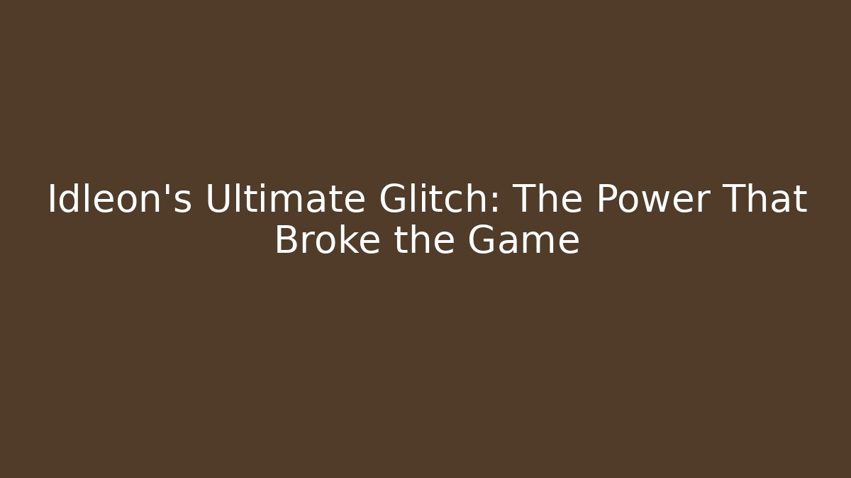 Idleon’s Ultimate Glitch: The Power That Broke the Game