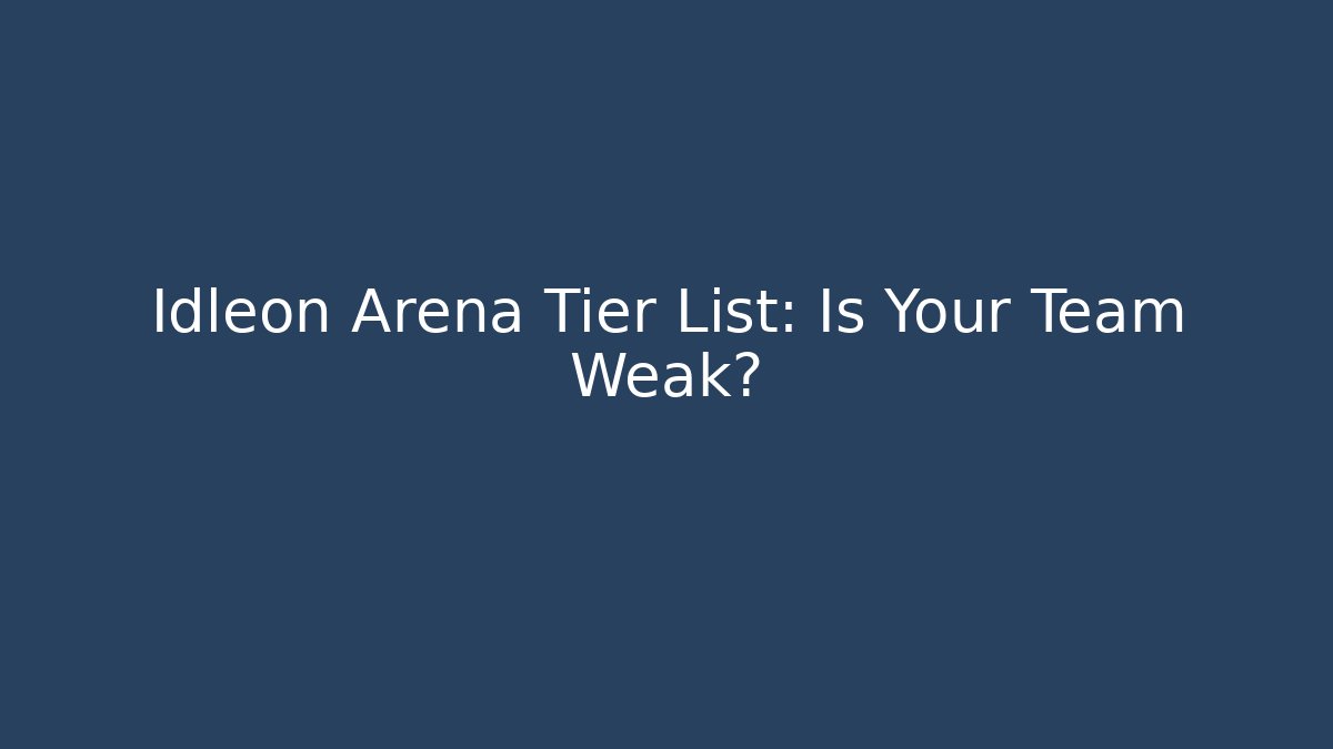 Idleon Arena Tier List: Is Your Team Weak?