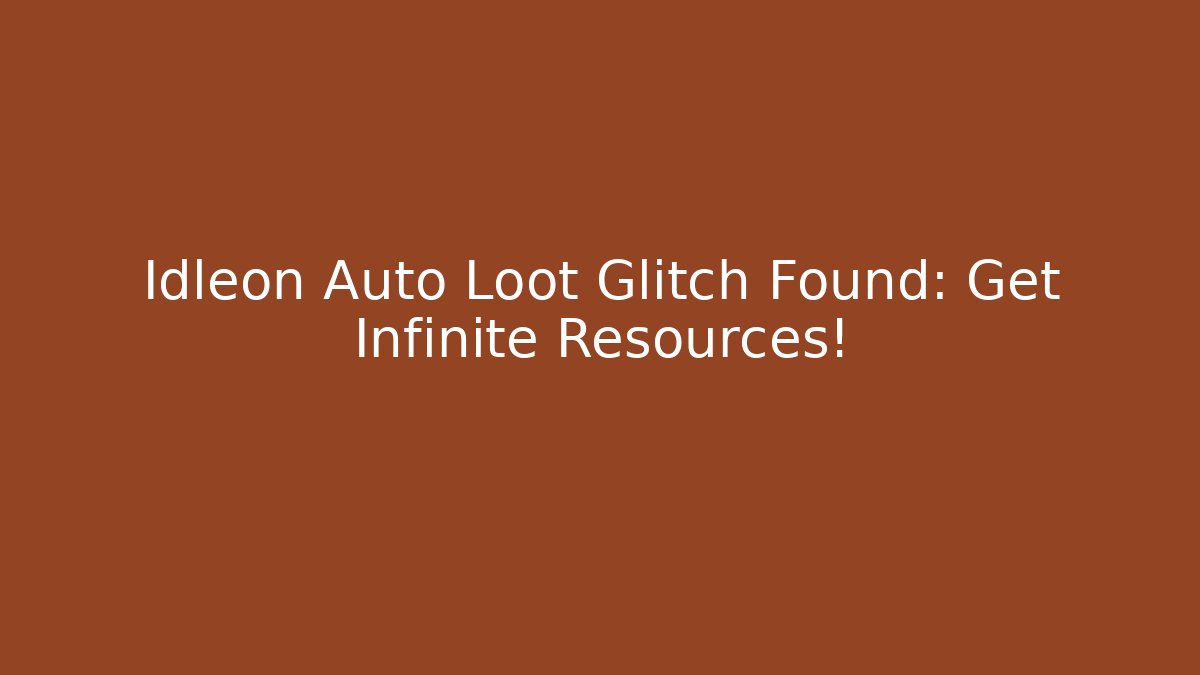Idleon Auto Loot Glitch Found: Get Infinite Resources!