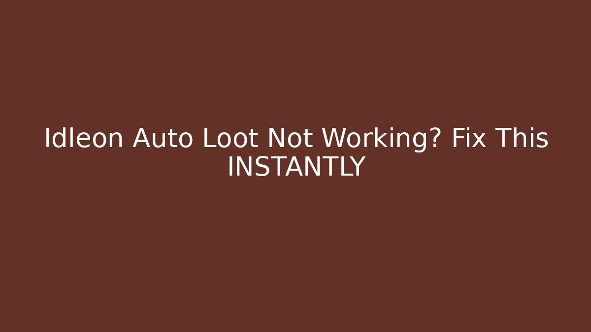 Idleon Auto Loot Not Working? Fix This INSTANTLY