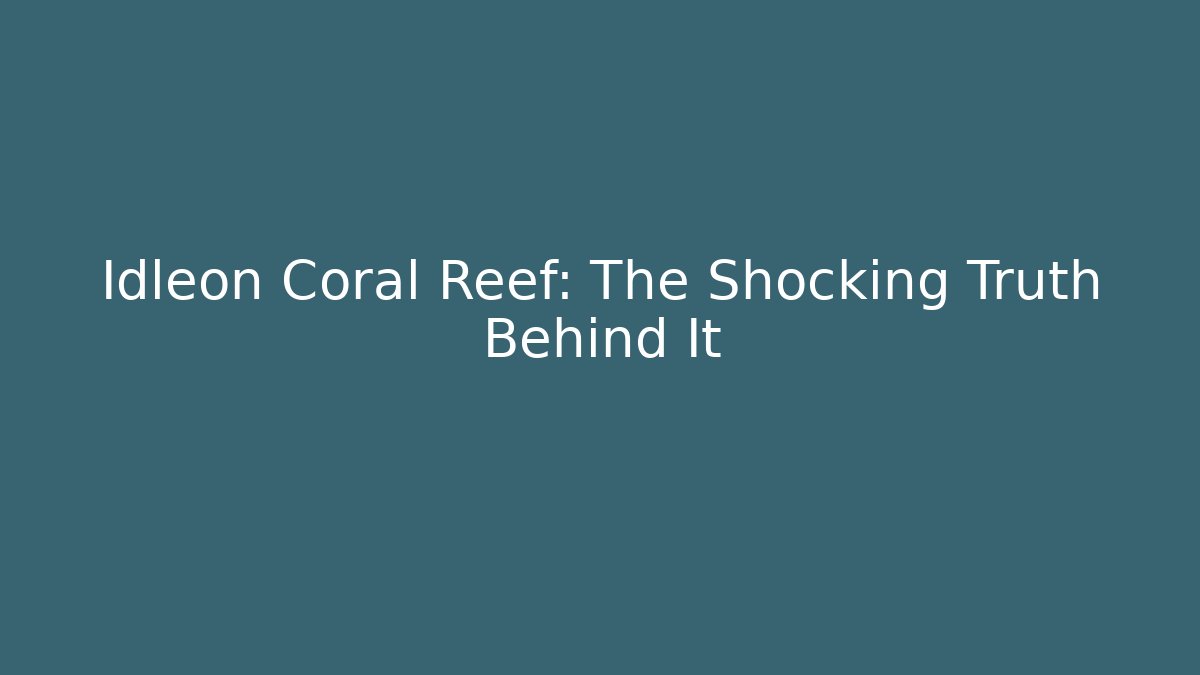 Idleon Coral Reef: The Shocking Truth Behind It - Create More Assets