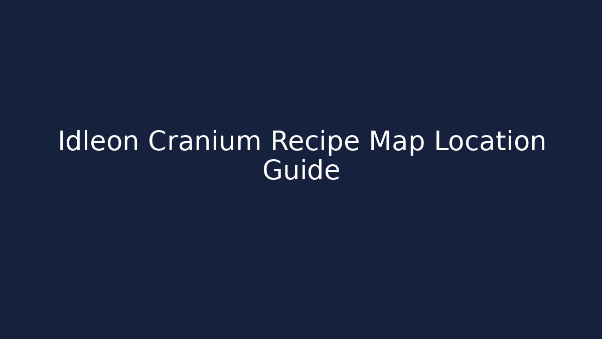 Idleon Cranium Recipe Map Location Guide