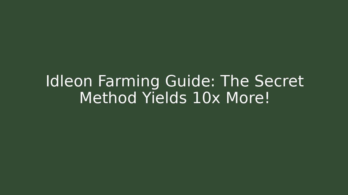 Idleon Farming Guide: The Secret Method Yields 10x More!