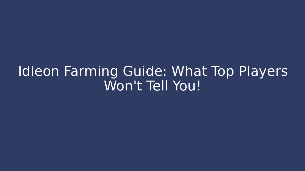 Idleon Farming Guide: What Top Players Won't Tell You!